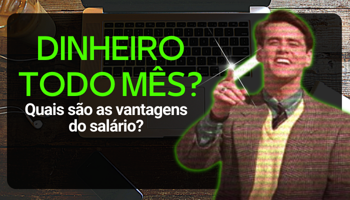 Ganhe dinheiro todo mês: quais são as vantagens do salário?