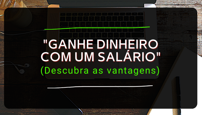 Ganhe dinheiro todo mês: quais são as vantagens do salário?