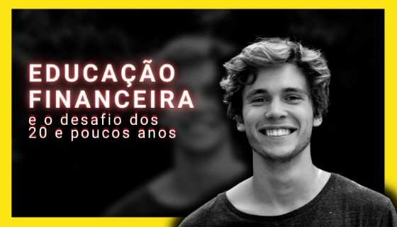 Educação Financeira nos 20 e poucos anos: Tempo Perdido?