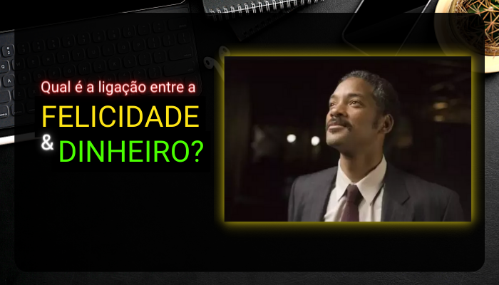 À Procura da Felicidade: qual é a ligação com o dinheiro?